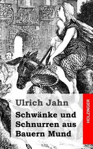 Kniha Schwänke und Schnurren aus Bauern Mund Ulrich Jahn