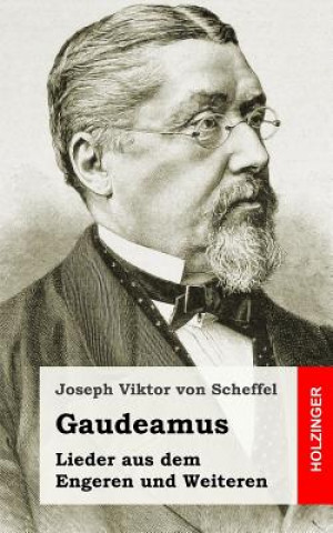 Kniha Gaudeamus. Lieder aus dem Engeren und Weiteren Joseph Viktor Von Scheffel