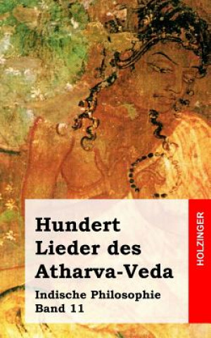 Книга Hundert Lieder des Atharva-Veda: Indische Philosophie Band 11 Anonym