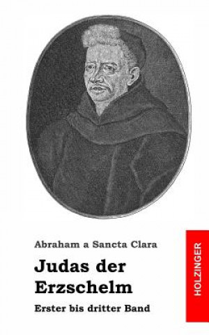 Könyv Judas der Erzschelm: Erster bis dritter Band Abraham A Sancta Clara