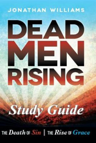 Kniha Dead Men Rising - Study Guide: The Death of Sin--The Rise of Grace Jonathan Williams