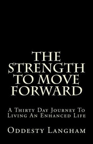 Carte The Strength to Move Forward: A thirty day guide to living a more enhanced life! Oddesty Kyara Langham