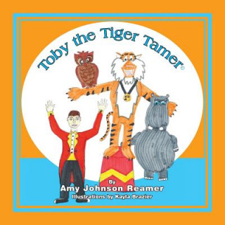 Kniha Toby the Tiger Tamer Amy Johnson Reamer