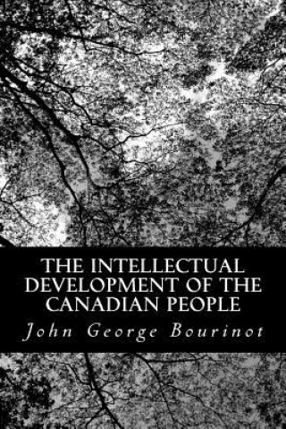 Carte The Intellectual Development of the Canadian People John George Bourinot