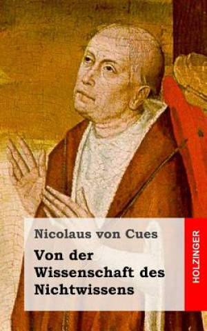 Carte Von der Wissenschaft des Nichtwissens Nicolaus Von Cues