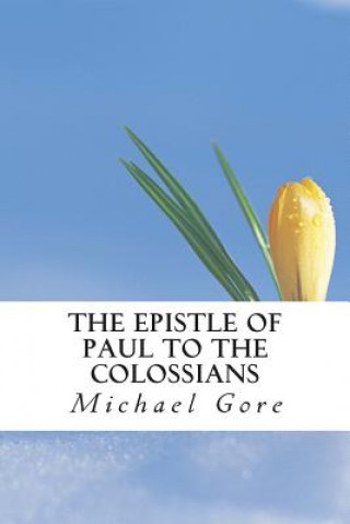 Książka The Epistle of Paul to the Colossians Ps Michael Gore