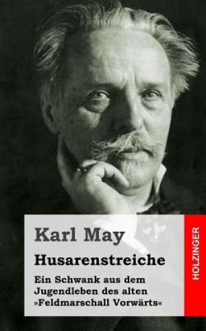 Book Husarenstreiche: Ein Schwank aus dem Jugendleben des alten Feldmarschall Vorwärts Karl May