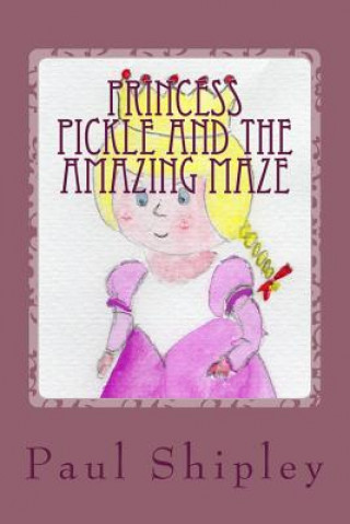 Kniha Princess Pickle and the Amazing Maze MR Paul Shipley