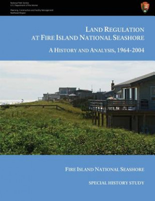 Kniha Land Regulation at Fire Island National Seashore A History and Analysis, 1964-2004 Ned Kaufman