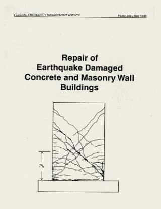 Kniha Repair of Earthquake Damaged Concrete and Masonry Wall Buildings (FEMA 308) Federal Emergency Management Agency