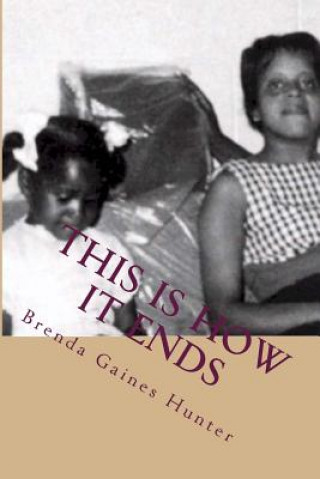 Carte This Is How It Ends: a memoir Brenda Gaines Hunter