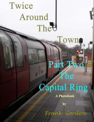 Kniha Twice Around the Town - Part Two: The Capital Ring Frank Gordon Bsc