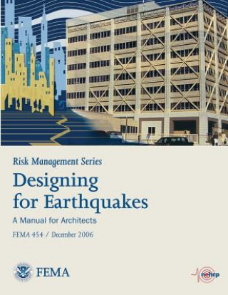 Kniha Risk Management Series: Designing for Earthquakes - A Manual for Architects (Fema 454 / December 2006) U S Department of Homeland Security