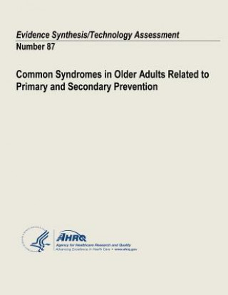 Carte Common Syndromes in Older Adults Related to Primary and Secondary Prevention: Evidence Synthesis/Technology Assessment Number 87 U S Department of Heal Human Services