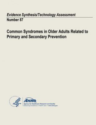 Könyv Common Syndromes in Older Adults Related to Primary and Secondary Prevention: Evidence Synthesis/Technology Assessment Number 87 U S Department of Heal Human Services