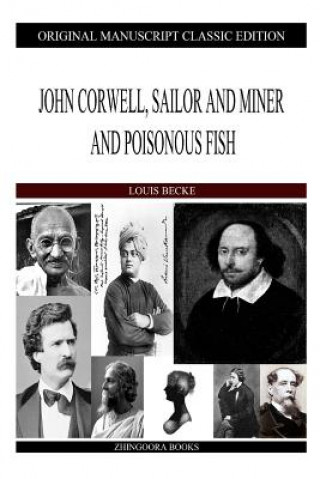 Книга John Corwell, Sailor And Miner And Poisonous Fish Louis Becke