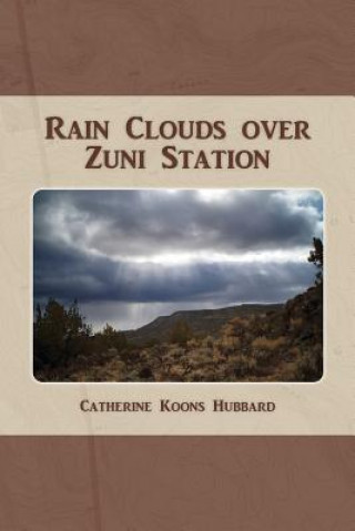 Könyv Rain Clouds over Zuni Station Catherine Koons Hubbard