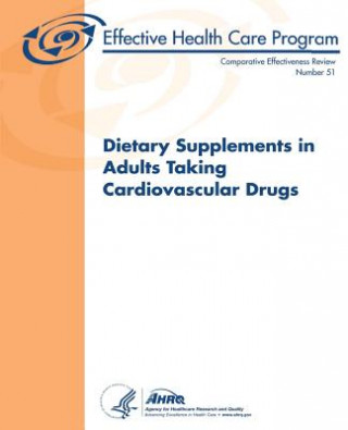 Kniha Dietary Supplements in Adults Taking Cardiovascular Drugs: Comparative Effectiveness Review Number 51 U S Department of Heal Human Services