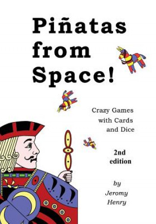 Könyv Pi?atas from Space!: Crazy Games with Cards and Dice Jeromy Henry