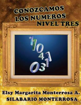 Carte Conozcamos Los Numeros Nivel Tres: Lectoescritura Implica Tambien Leer y Escribir Numeros y Cantidades. Mrs Elsy Margarita Monterrosa a