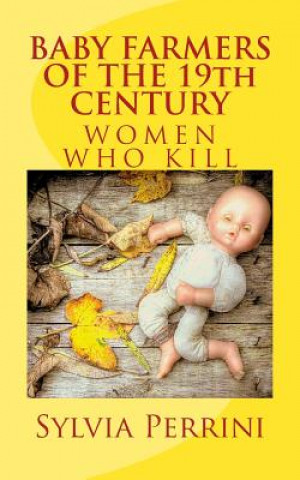 Książka BABY FARMERS OF THE 19th CENTURY: Women Who Kill Sylvia Perrini