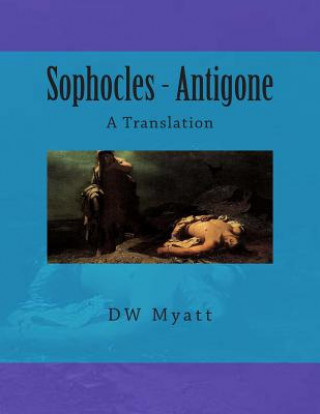 Book Sophocles - Antigone: A Translation Dw Myatt