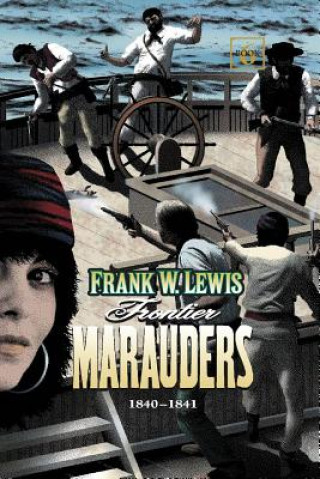 Könyv Frontier Marauders 1840 - 1841 Frank W Lewis