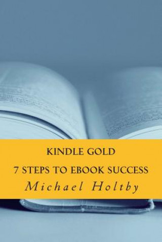 Carte Kindle Gold: 7 Steps to eBook Success Michael Holtby