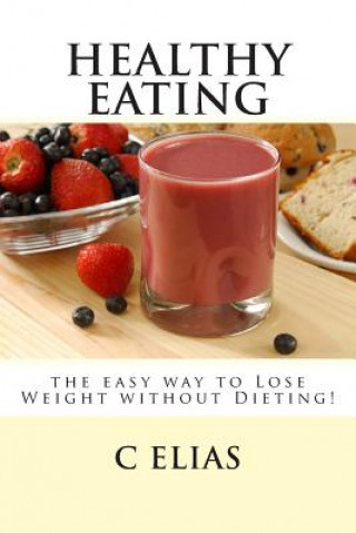 Kniha Healthy Eating - the easy way to lose weight without dieting! C Elias