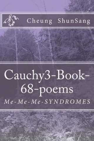 Kniha Cauchy3-Book-68-poems: Me-Me-Me-SYNDROMES MR Cheung Shun Sang