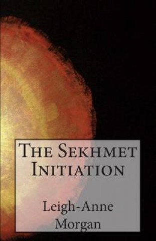 Könyv The Sekhmet Initiation Leigh-Anne Morgan