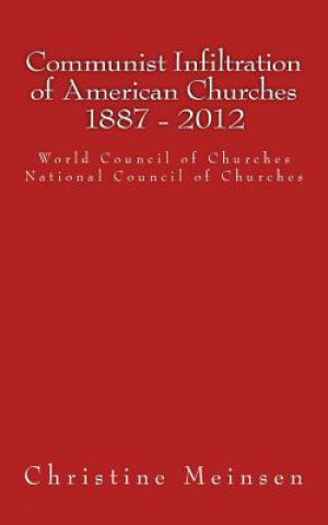 Carte Communist Infiltration of American Churches 1887 - 2012: World Council of Churches National Council of Churches Christine Meinsen