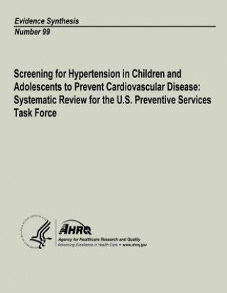 Kniha Screening for Hypertension in Children and Adolescents to Prevent Cardiovascular Disease: Systematic Review for the U.S. Preventive Services Task Forc U S Department of Heal Human Services