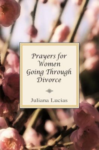 Könyv Prayers For Women Going Through Divorce Juliana Lucias