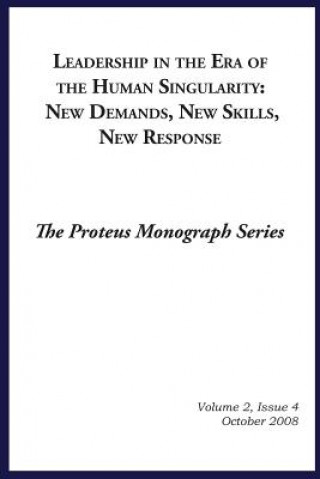 Libro Leadership in the Era of the Human Singularity: New Demands, New Skills, New Responce: The Prteus Monograph Series Volume 2 Barton Kunstler Ph D