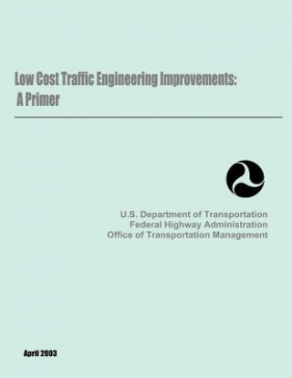 Könyv Low Cost Traffic Engineering Improvements: A Primer Department Of Transportation