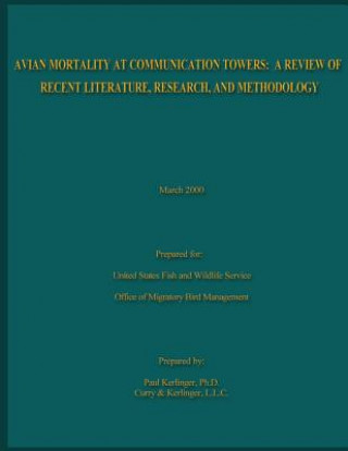 Książka Avian Mortality At Communication Towers: A Review of Recent Literature, Research, and Methodology U S Fish &amp; Wildlife Service