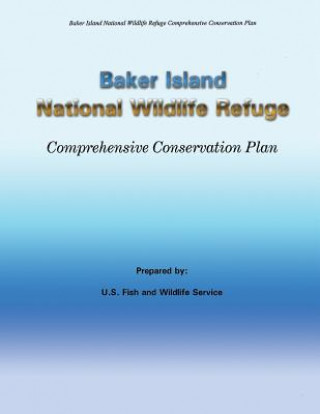 Könyv Baker Island National Wildlife Refuge Comprehensive Conservation Plan U S Fish &amp; Wildlife Service