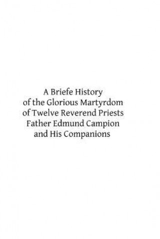 Carte A Briefe History of the Glorious Martyrdom of Twelve Reverend Priests Father Edmund Campion and His Companions William Cardinal Allen
