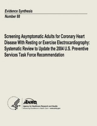 Carte Screening Asymptomatic Adults for Coronary Heart Disease With Resting or Exercise Electrocardiography: Systematic Review to Update the 2004 U.S. Preve U S Department of Heal Human Services