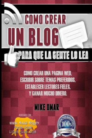 Buch Como Crear un Blog Para que la Gente lo Lea: Cómo crear una página web, escribir sobre temas preferidos, establecer lectores fieles, y ganar mucho din Mike Omar