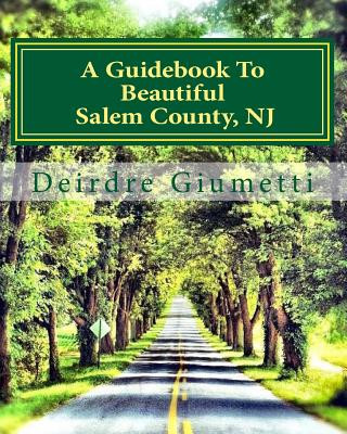 Βιβλίο A Guidebook To Beautiful Salem County, NJ Deirdre Giumetti