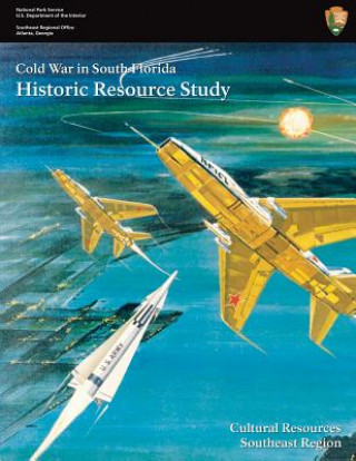 Kniha Cold War in South Florida Historic Resource Study Steve Hach