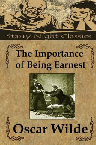 Kniha The Importance of Being Earnest: A Trivial Comedy For Serious People Oscar Wilde