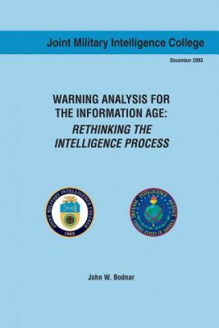 Könyv Warning Analysis for the Information Age: Rethinking the Intelligence Process John W Bodnar