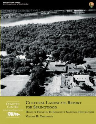 Libro Cultural Landscape Report for Springwood: Volume II- Treatment: Home of Franklin D. Roosevelt National Historic Site U S Department O National Park Service