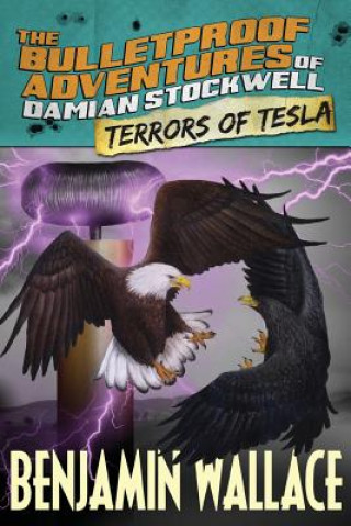 Kniha Terrors of Tesla (The Bulletproof Adventures of Damian Stockwell) Benjamin Wallace