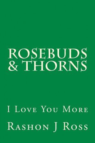 Kniha Rosebuds & Thorns: I Love You More Rashon J Ross