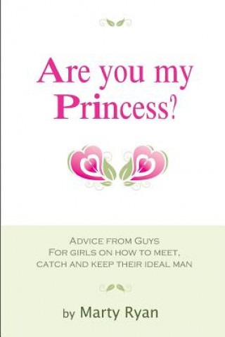 Buch Are You My Princess? Advice from Guys for Girls on How to Meet, Catch and Keep Their Ideal Man Marty Ryan