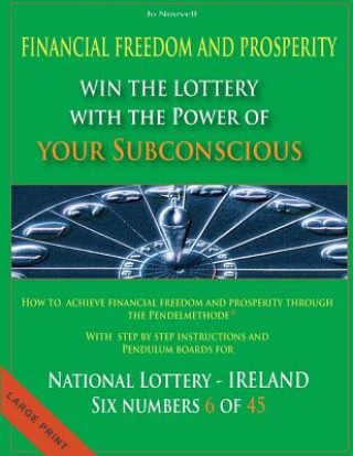 Kniha Financial Freedom and Prosperity: Win the Lottery with the power of your subconscious - National Lottery - IRELAND - 6 of 45 - Jo Nouvell